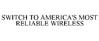 SWITCH TO AMERICA'S MOST RELIABLE WIRELE