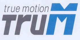 TRUE MOTION TRUM