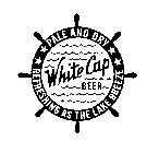 WHITE CAP BEER PALE AND DRY REFRESHING AS THE LAKE BREEZE