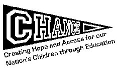 CHANCE CREATING HOPE AND ACCESS FOR OUR NATION'S CHILDREN THROUGH EDUCATION