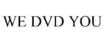 WE DVD YOU