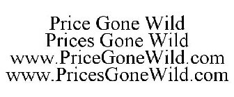 PRICE GONE WILD PRICES GONE WILD WWW.PRICEGONEWILD.COM WWW.PRICESGONEWILD.COM