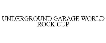 UNDERGROUND GARAGE WORLD ROCK CUP