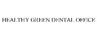 HEALTHY GREEN DENTAL OFFICE