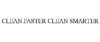 CLEAN FASTER CLEAN SMARTER