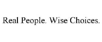 REAL PEOPLE. WISE CHOICES.