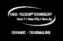 NANO-FUZEION TECHNOLOGY NANO TI + NANO TIO2 + NANO AG CERAMIC · TOURMALINE