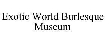 EXOTIC WORLD BURLESQUE MUSEUM