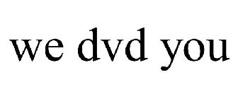 WE DVD YOU