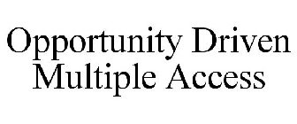 OPPORTUNITY DRIVEN MULTIPLE ACCESS