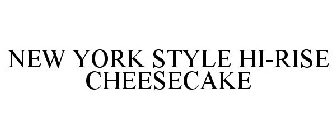 NEW YORK STYLE HI-RISE CHEESECAKE