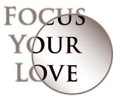 FOCUS YOUR LOVE