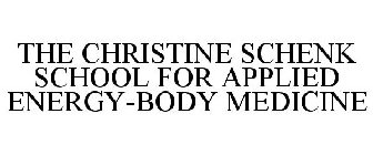 THE CHRISTINE SCHENK SCHOOL FOR APPLIED ENERGY-BODY MEDICINE