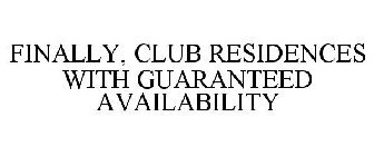 FINALLY, CLUB RESIDENCES WITH GUARANTEED AVAILABILITY