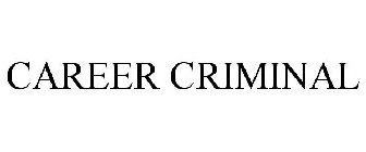 CAREER CRIMINAL