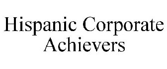 HISPANIC CORPORATE ACHIEVERS