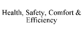 HEALTH, SAFETY, COMFORT & EFFICIENCY