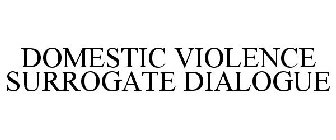 DOMESTIC VIOLENCE SURROGATE DIALOGUE