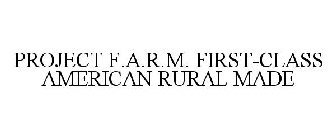 PROJECT F.A.R.M. FIRST-CLASS AMERICAN RURAL MADE