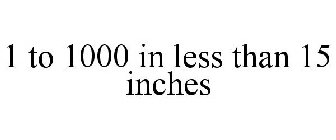 1 TO 1000 IN LESS THAN 15 INCHES