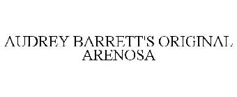 AUDREY BARRETT'S ORIGINAL ARENOSA
