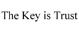 THE KEY IS TRUST