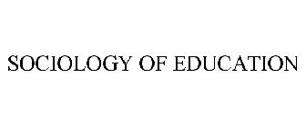 SOCIOLOGY OF EDUCATION