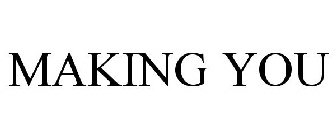 MAKING YOU