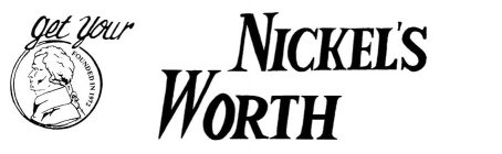 GET YOUR NICKEL'S WORTH FOUNDED IN 1972