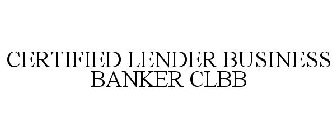 CERTIFIED LENDER BUSINESS BANKER CLBB