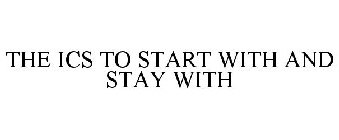 THE ICS TO START WITH AND STAY WITH