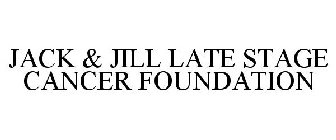 JACK & JILL LATE STAGE CANCER FOUNDATION