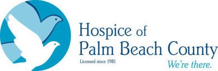 HOSPICE OF PALM BEACH COUNTY LICENSED SINCE 1981 WE'RE THERE