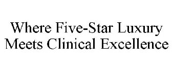 WHERE FIVE-STAR LUXURY MEETS CLINICAL EXCELLENCE