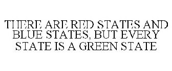 THERE ARE RED STATES AND BLUE STATES, BUT EVERY STATE IS A GREEN STATE