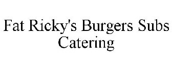 FAT RICKY'S BURGERS SUBS CATERING