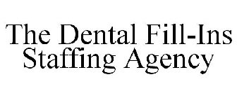 THE DENTAL FILL-INS STAFFING AGENCY