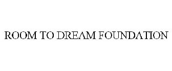 ROOM TO DREAM FOUNDATION