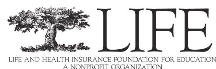 LIFE LIFE AND HEALTH INSURANCE FOUNDATION FOR EDUCATION A NONPROFIT ORGANIZATION