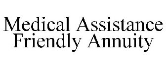MEDICAL ASSISTANCE FRIENDLY ANNUITY