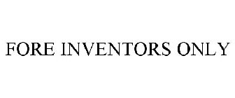 FORE INVENTORS ONLY