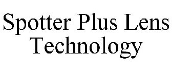 SPOTTER PLUS LENS TECHNOLOGY