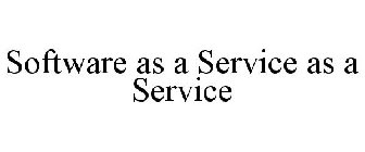 SOFTWARE AS A SERVICE AS A SERVICE