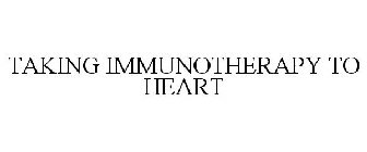 TAKING IMMUNOTHERAPY TO HEART