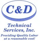 C & D TECHNICAL SERVICES, INC. PROVIDING QUALITY LABOR AT A REASONABLE COST!