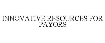 INNOVATIVE RESOURCES FOR PAYORS