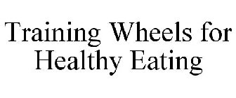 TRAINING WHEELS FOR HEALTHY EATING