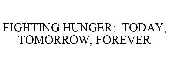 FIGHTING HUNGER: TODAY, TOMORROW, FOREVER