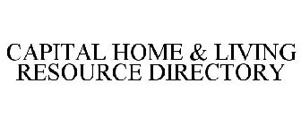 CAPITAL HOME & LIVING RESOURCE DIRECTORY