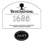 BOSCHENDAL ANNO 1685 1685 MADE, MATURED AND BOTTLED AT BOSCHENDAL WINE OF SOUTH AFRICA OVER 300 YEARS 1685 OF WINEMAKING